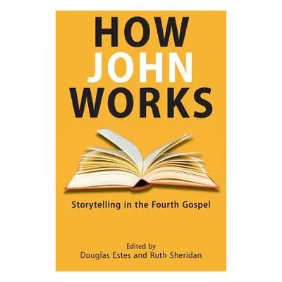 "How John Works: Storytelling in the Fourth Gospel" - "" ("Estes Douglas")