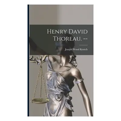 "Henry David Thoreau. --" - "" ("Krutch Joseph Wood 1893-1970")