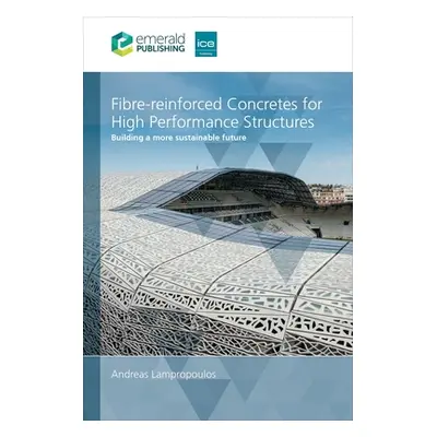 "Fibre-Reinforced Concretes for High-Performance Structures: Building a More Sustainable Future"