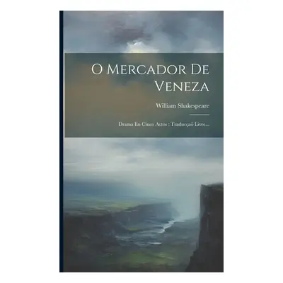 "O Mercador De Veneza: Drama En Cinco Actos: Traduca Livre..." - "" ("Shakespeare William")