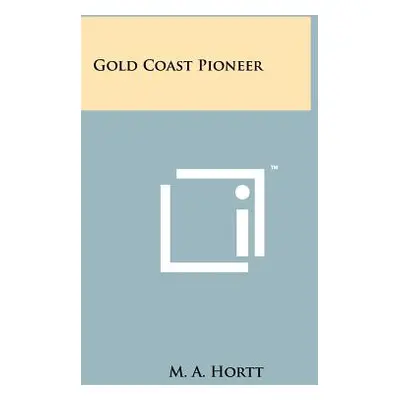 "Gold Coast Pioneer" - "" ("Hortt M. A.")