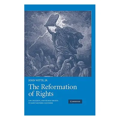 "The Reformation of Rights: Law, Religion and Human Rights in Early Modern Calvinism" - "" ("Wit