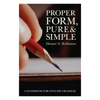 "Proper Form, Pure and Simple" - "" ("Robinson Horace N.")