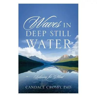 "Waves in Deep Still Water: Listening for Mind" - "" ("Crosby Candace")