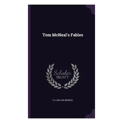 "Tom McNeal's Fables" - "" ("McNeal T. a. 1853-1942")