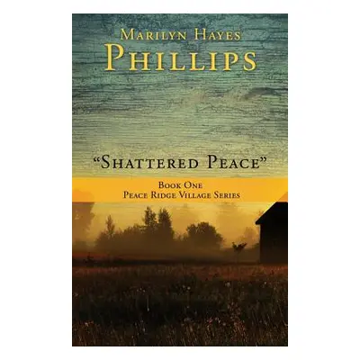 "Shattered Peace""" - "" ("Phillips Marilyn Hayes")