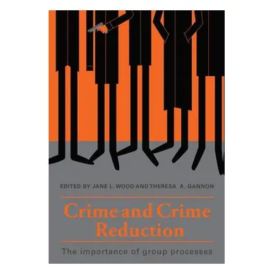 "Crime and Crime Reduction: The importance of group processes" - "" ("Wood Jane L.")