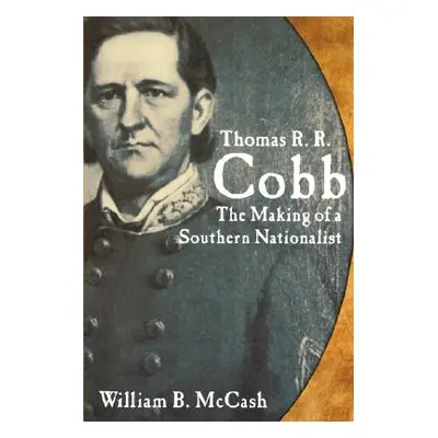 "Thomas R.R. Cobb: The Making of a" - "" ("McCash William B.")