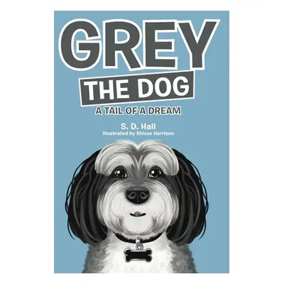 "Grey the Dog: A Tail of a Dream" - "" ("Hall S. D.")