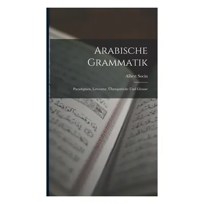 "Arabische Grammatik: Paradigmen, Litteratur, bungsstcke Und Glossar" - "" ("Socin Albert")