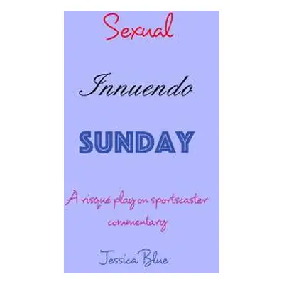 "Sexual Innuendo Sunday: A risqu play on sportscaster commentary" - "" ("Blue Jessica")