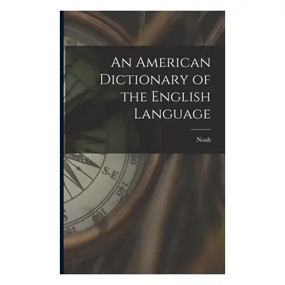 "An American Dictionary of the English Language" - "" ("Webster Noah 1758-1843")