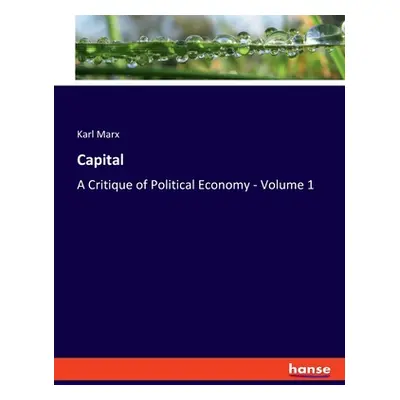 "Capital: A Critique of Political Economy - Volume 1" - "" ("Marx Karl")