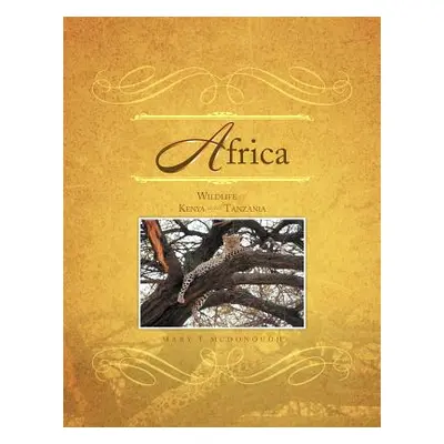 "Africa: Wildlife of Kenya and Tanzania" - "" ("McDonough Mary T.")