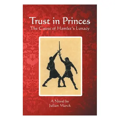 "Trust in Princes: The Cause of Hamlet's Lunacy" - "" ("Marck Julian")