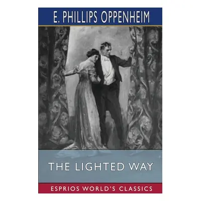 "The Lighted Way (Esprios Classics): Illustrated by A. B. Wenzell" - "" ("Oppenheim E. Phillips"