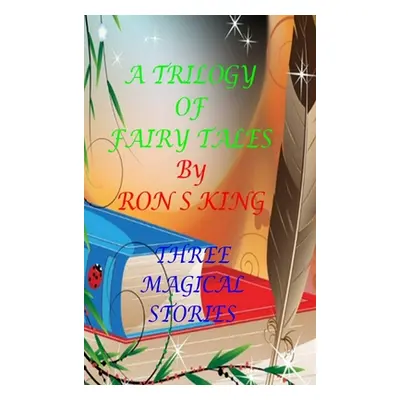 "A Trilogy of Fairy Tales." - "" ("King Ron S.")