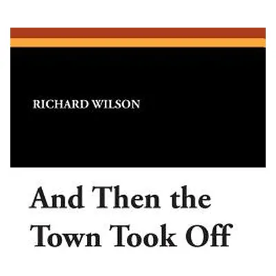 "And Then the Town Took Off" - "" ("Wilson Richard")