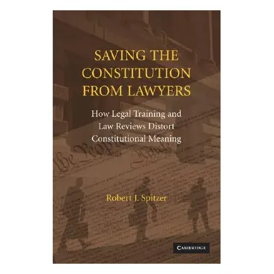 "Saving the Constitution from Lawyers" - "" ("Spitzer Robert J.")