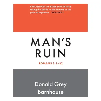 "Romans, Man's Ruin: vol 1: Expositions of Bible Doctrines" - "" ("Barnhouse Donald G.")