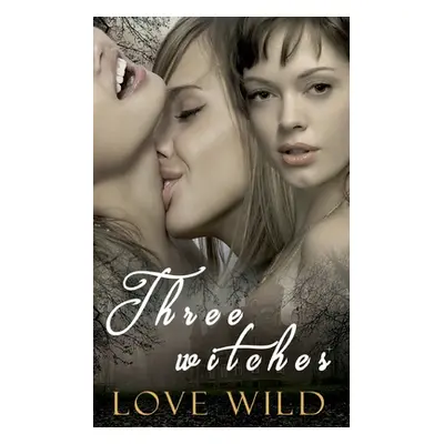 "Three Witches" - "" ("Wild Love")