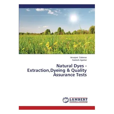 "Natural Dyes - Extraction, Dyeing & Quality Assurance Tests" - "" ("Daberao Amarjeet")