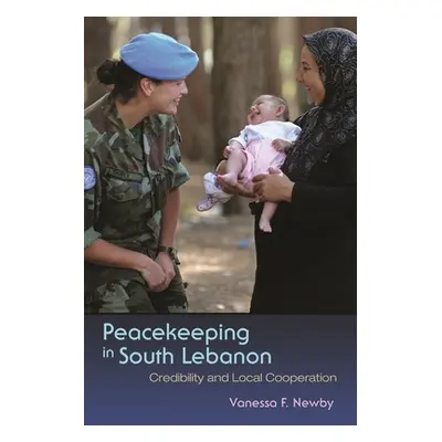 "Peacekeeping in South Lebanon: Credibility and Local Cooperation" - "" ("Newby Vanessa F.")