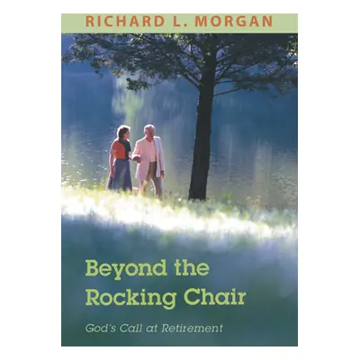 "Beyond the Rocking Chair: God's Call at Retirement" - "" ("Morgan Richard L.")