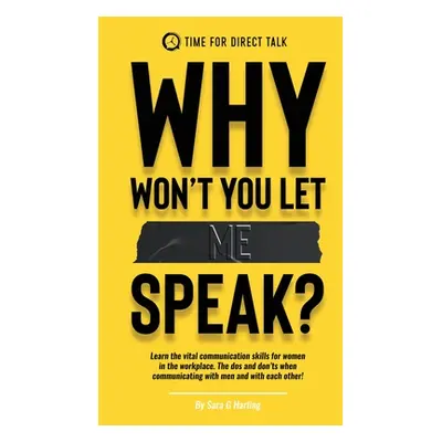 "Why Won't You Let Me Speak?: Learn vital communication skills for women in the work place. The 