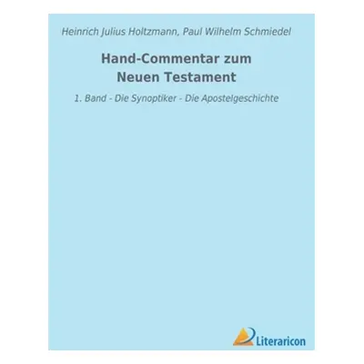 "Hand-Commentar zum Neuen Testament: 1. Band - Die Synoptiker - Die Apostelgeschichte" - "" ("Ho