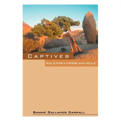 "Captives: Sold for a Horse and Mule" - "" ("Darnall Samme Gallaher")