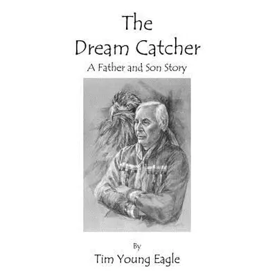 "The Dream Catcher: A Father and Son Story" - "" ("Eagle Tim Young")