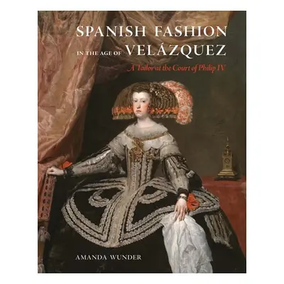 "Spanish Fashion in the Age of Velzquez: A Tailor at the Court of Philip IV" - "" ("Wunder Amand