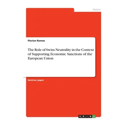 "The Role of Swiss Neutrality in the Context of Supporting Economic Sanctions of the European Un