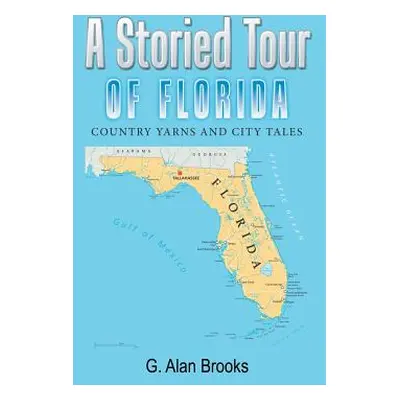 "A Storied Tour of Florida: Country Yarns and City Tales" - "" ("Brooks G. Alan")