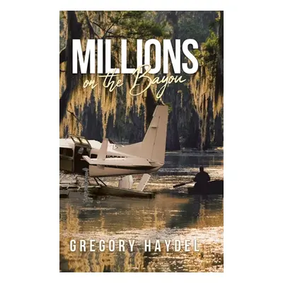 "Millions on the Bayou" - "" ("Haydel Gregory")