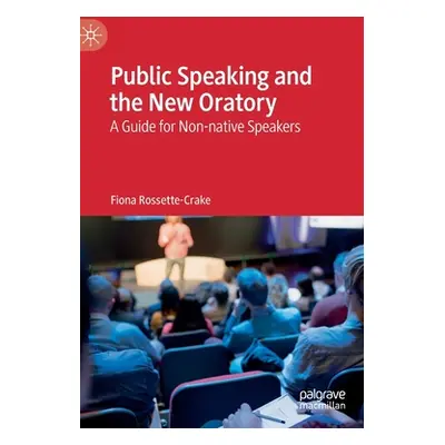 "Public Speaking and the New Oratory: A Guide for Non-Native Speakers" - "" ("Rossette-Crake Fio