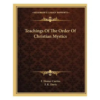 "Teachings Of The Order Of Christian Mystics" - "" ("Curtiss F. Homer")