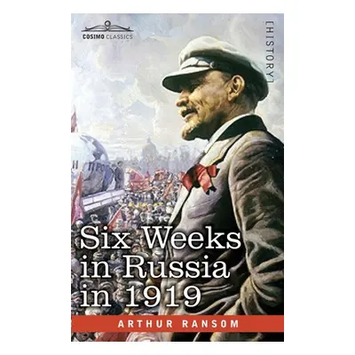 "Six Weeks in Russia in 1919" - "" ("Ransom Arthur")