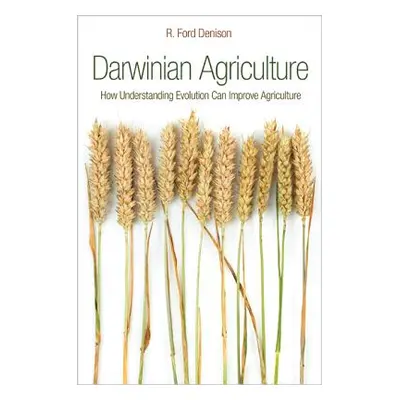 "Darwinian Agriculture: How Understanding Evolution Can Improve Agriculture" - "" ("Denison R. F