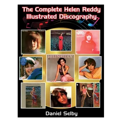 "The Complete Helen Reddy Illustrated Discography" - "" ("Selby Daniel")