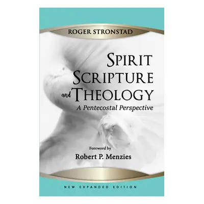 "Spirit, Scripture, and Theology, 2nd Edition" - "" ("Stronstad Roger")