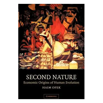 "Second Nature: Economic Origins of Human Evolution" - "" ("Ofek Haim")