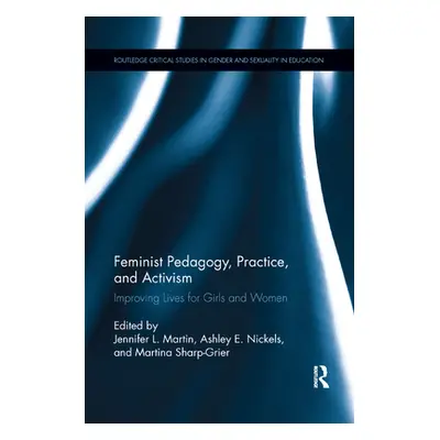 "Feminist Pedagogy, Practice, and Activism: Improving Lives for Girls and Women" - "" ("Martin J