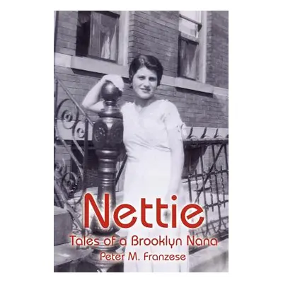 "Nettie: Tales of a Brooklyn Nana" - "" ("Franzese Peter M.")