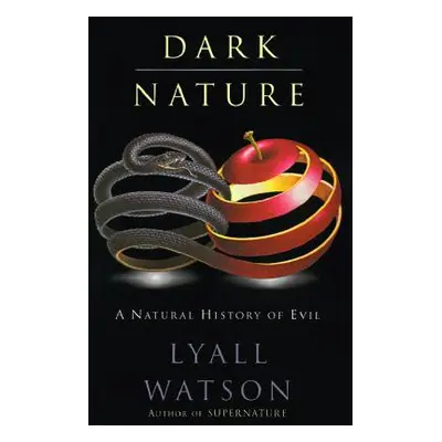 "Dark Nature: Natural History of Evil, a" - "" ("Watson Lyall")