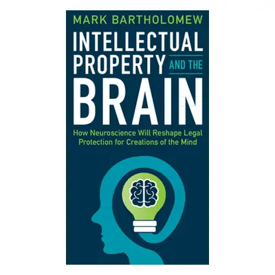 "Intellectual Property and the Brain" - "" ("Bartholomew Mark")