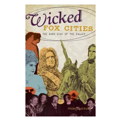 "Wicked Fox Cities: The Dark Side of the Valley" - "" ("Anderson Frank")