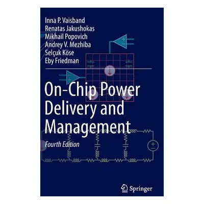 "On-Chip Power Delivery and Management" - "" ("Vaisband Inna P.")