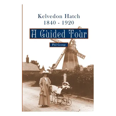 "Kelvedon Hatch, 1840 - 1920: A Guided Tour" - "" ("George Phil")